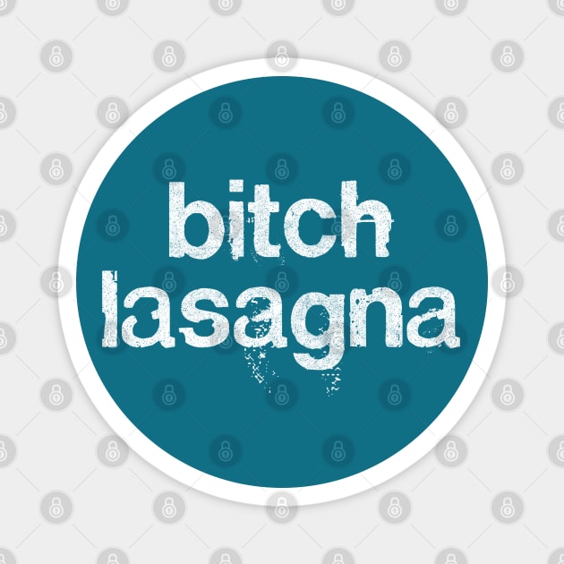 Bitch Lasagna Magnet by DankFutura